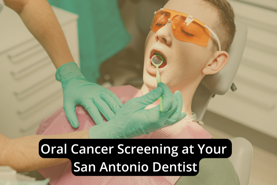 A dental professional wearing gloves examines a patient's mouth with a mirror. Text reads: "Oral Cancer Screening at Your San Antonio Dentist.