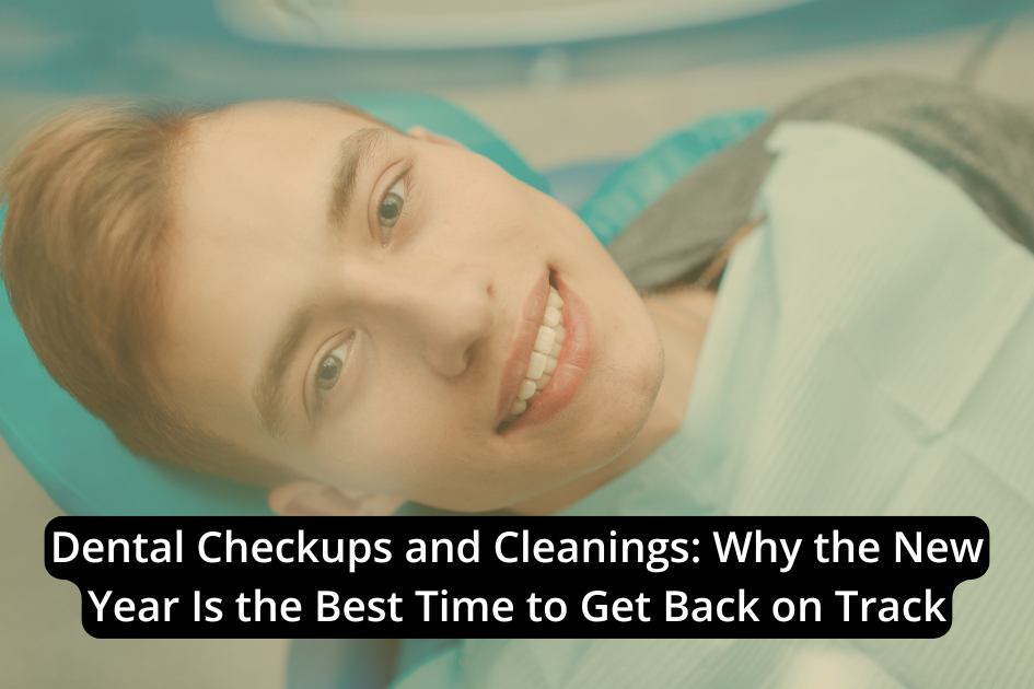 Young man in a dental chair smiling, wearing a dental bib, with text overlay about the importance of dental checkups and cleanings at the start of the new year.